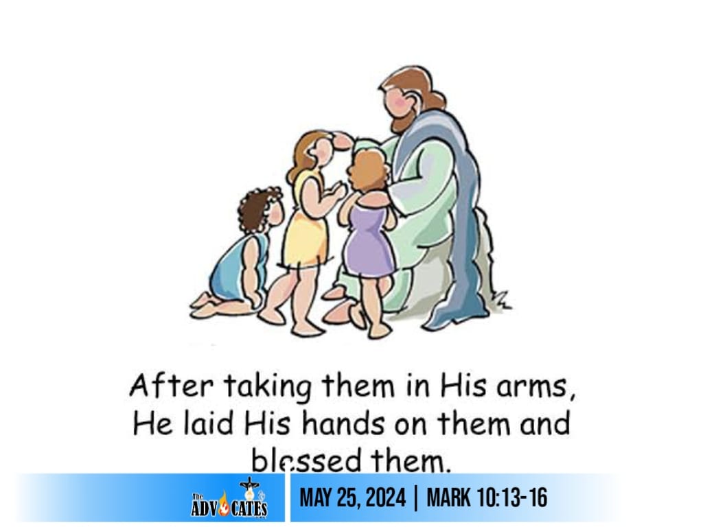 The ADVOCATEs - Today's Gospel(May 25, 2024) Mark 10:13-16 At that time ...