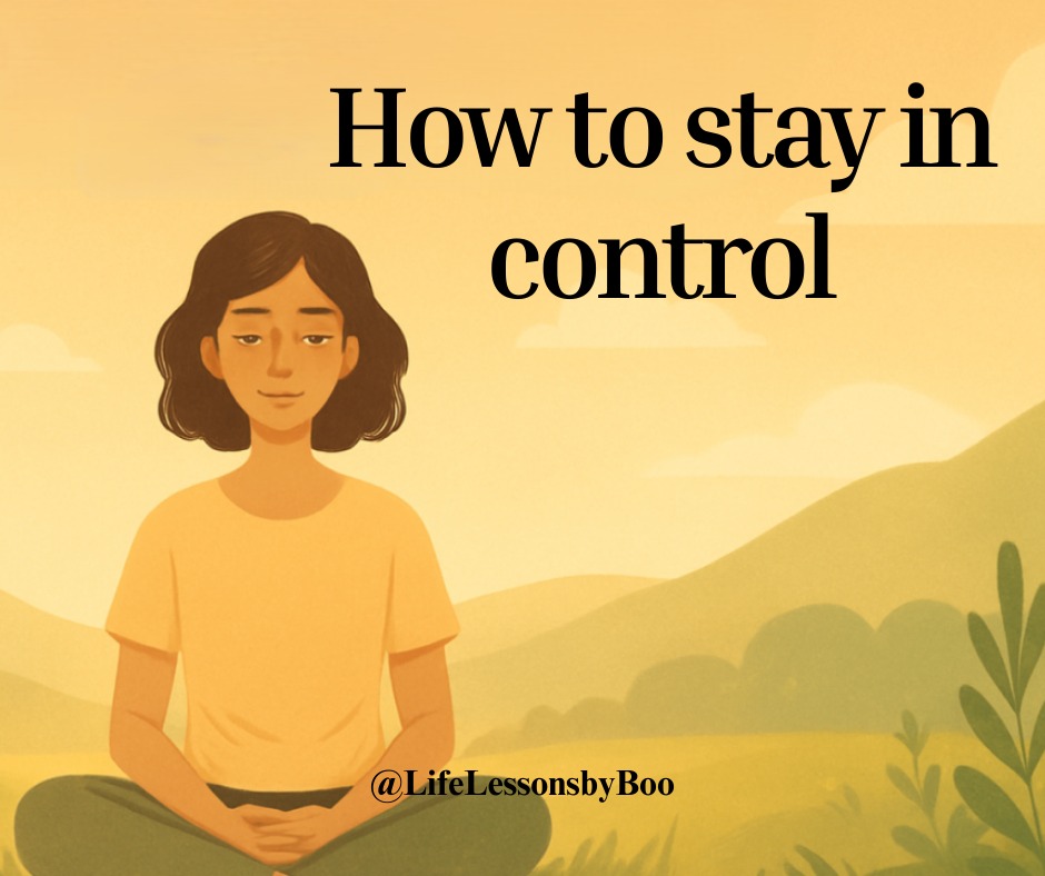 Stay in control by focusing on what... - Life Lessons by Boo | Facebook