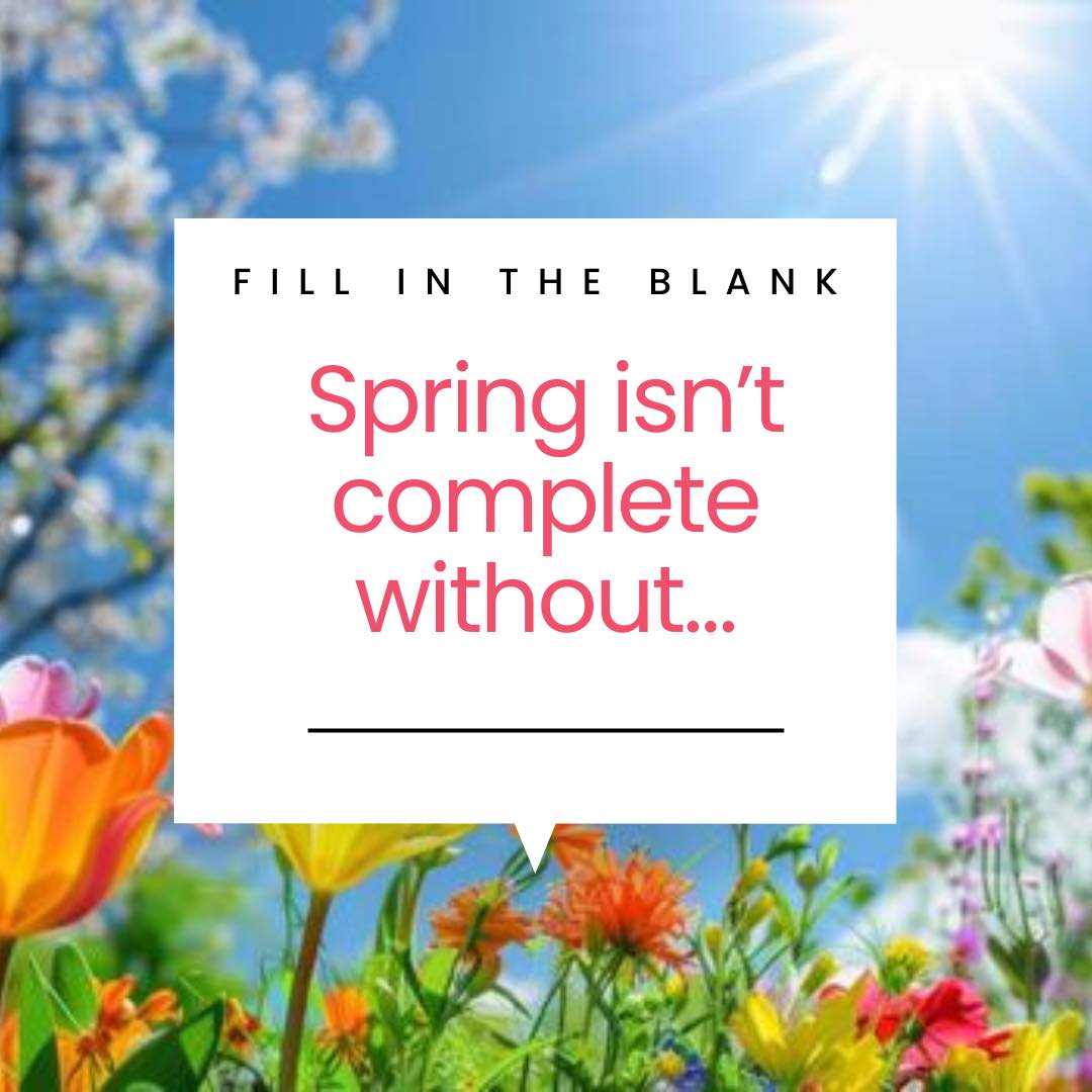Floyd’s - 🌷 Fill in the blank: “Spring isn’t complete without ...