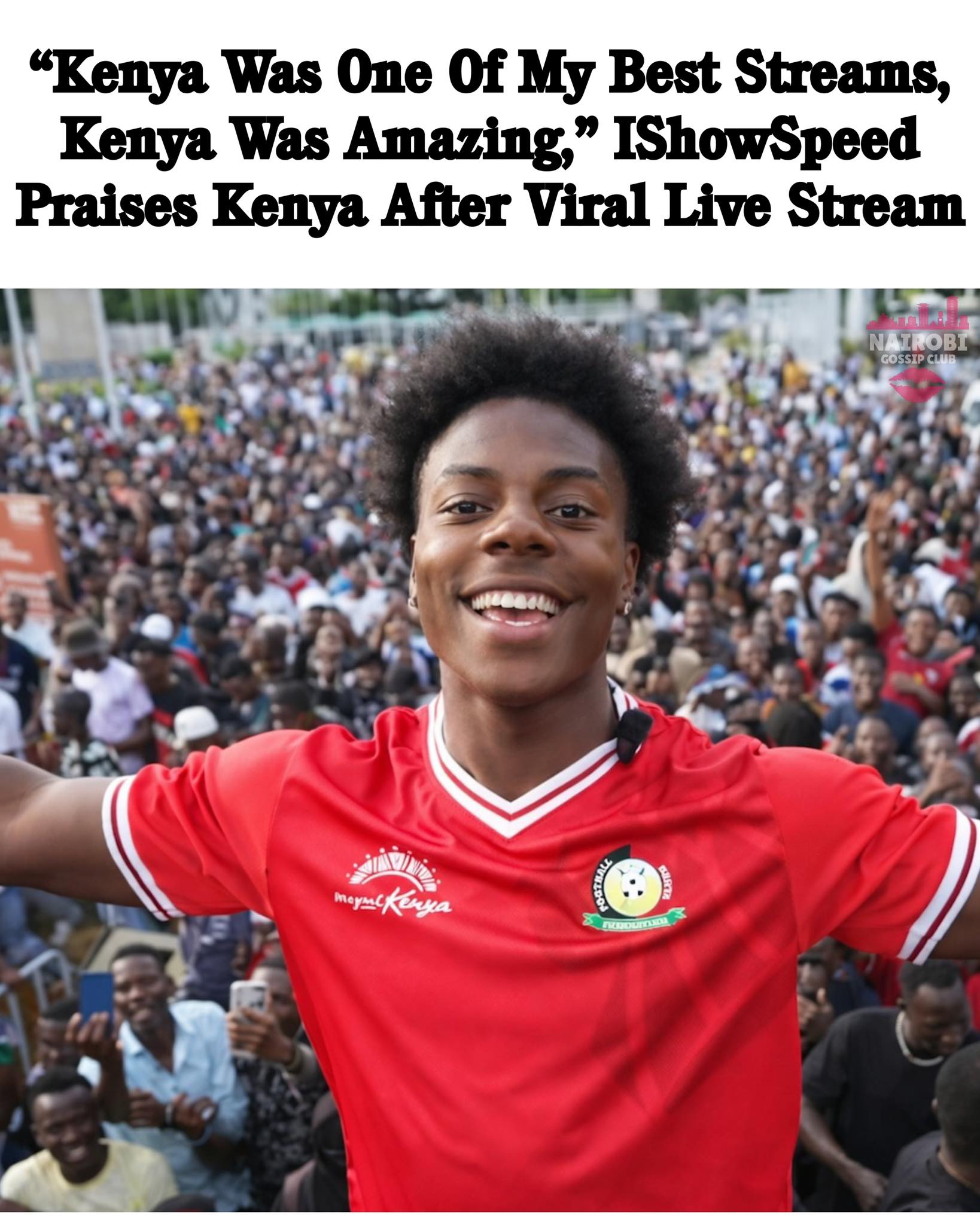 Nairobi - “Kenya Was One of My Best Streams, Kenya Was Amazing