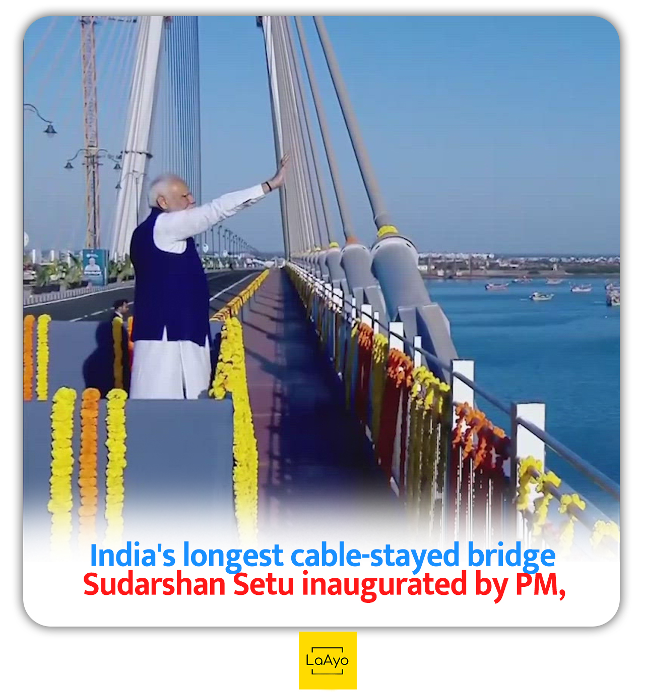 LaAyo - PM Narendra Modi on Sunday inaugurated the Sudarshan Setu ...