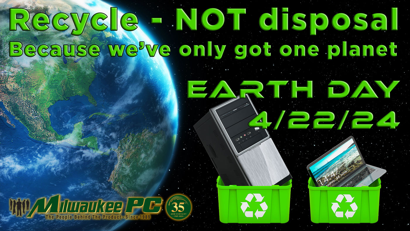 🌎 Earth Day: Free PC Recycling! -... - Milwaukee PC, Inc.