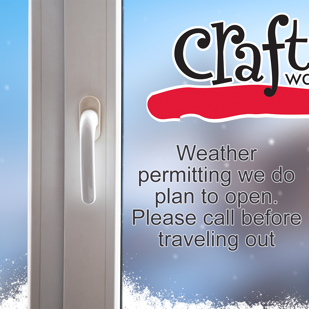 Craft Warehouse - WEATHER ADVISORY: PRIOR TO YOUR JOURNEY,...