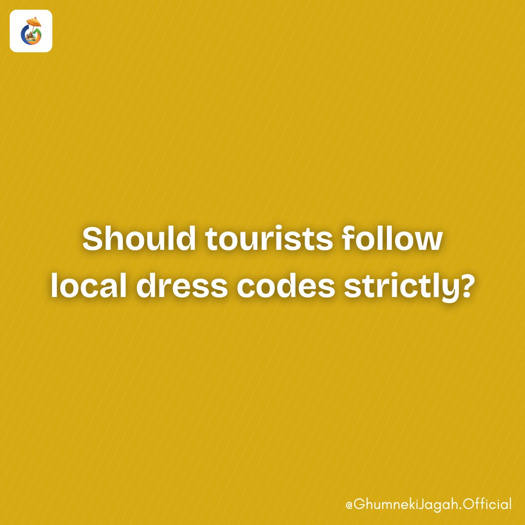 Ghumne - Should tourists follow local dress codes strictly? When ...