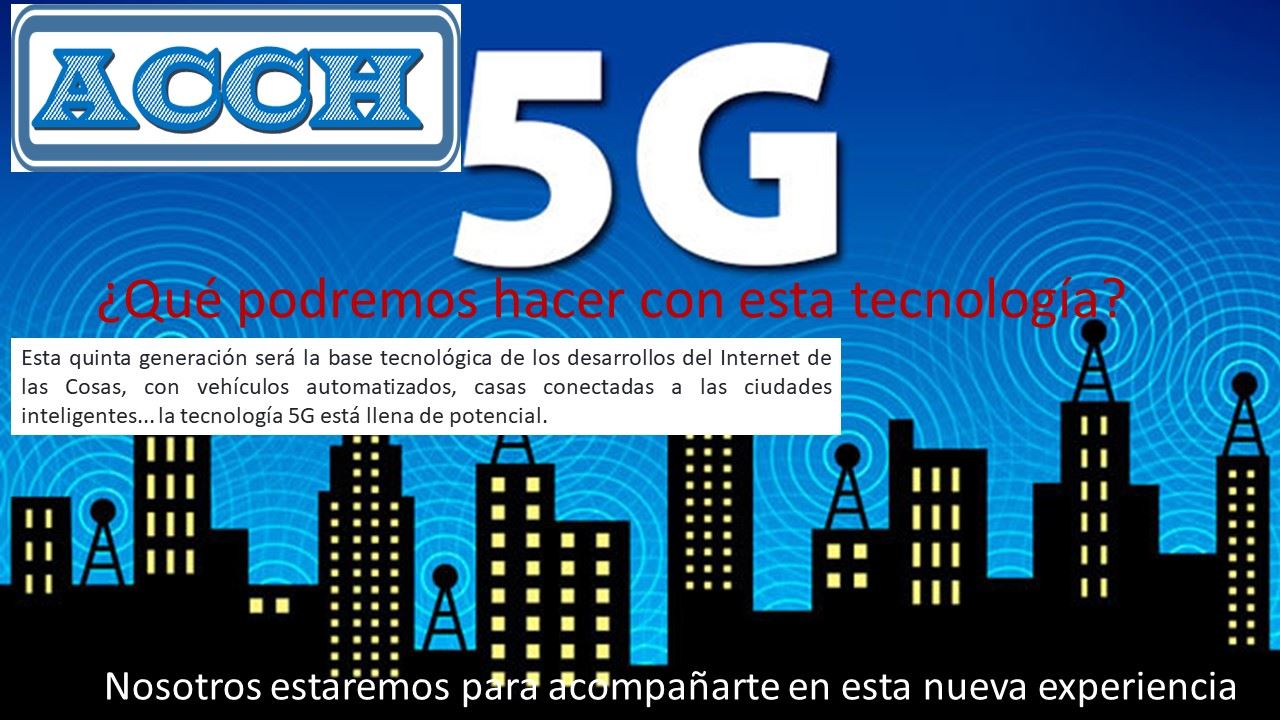 ACCH - La tecnología 5G esta a la vuelta de la esquina,...