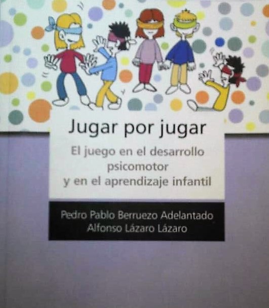 JUGAR POR JUGAR: EL JUEGO EN EL DESARROLLO PSICOMOTOR Y APREDIZAJE INFANTIL