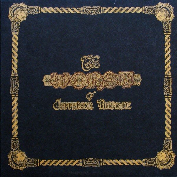 Anyway, on to 1970s THE WORST OF JEFFERSON AIRPLANE, a greatest