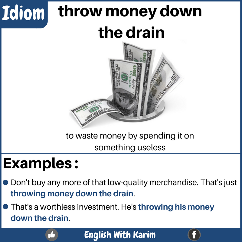 English with Karim - Tonight's idiom "throw money down the drain " : to ...