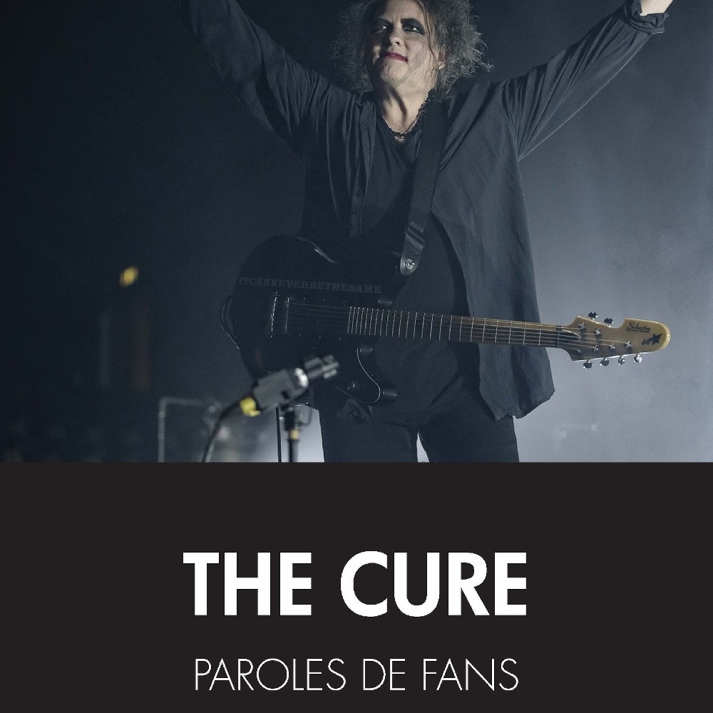 The Cure - Paroles de Fans, le livre - En bonus la setlist du concert ...