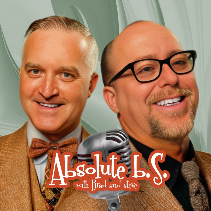 Absolute BS with Brad and Steve