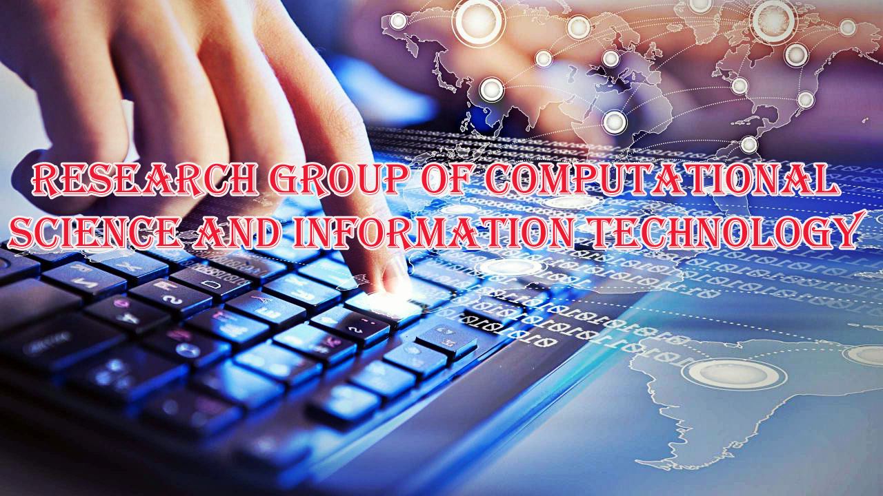 RESEARCH GROUP OF COMPUTATIONAL SCIENCE AND INFORMATION TECHNOLOGY | # ...