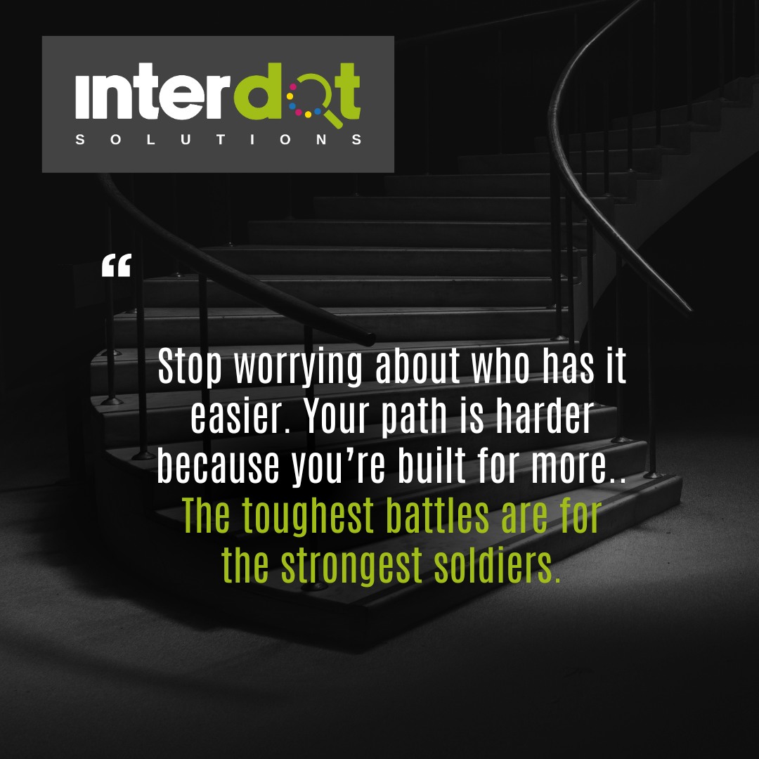 Interdot - Stop worrying about who has it easier. Your path is harder ...
