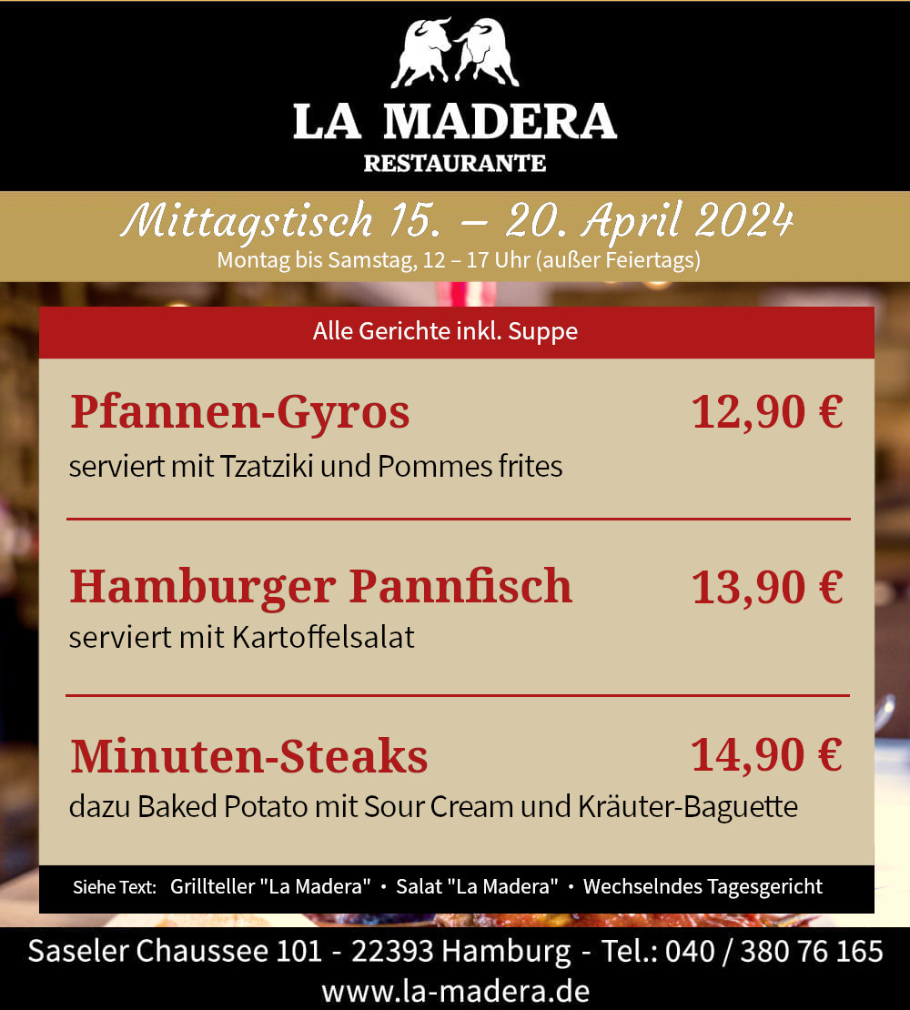 Mittagstisch der Woche: Pfannen-Gyros serviert mit Tzatziki und Pommes frites 12,90 € Hamburger Pannfisch serviert mit Kartoffelsalat 13,90 € Minuten-Steaks dazu Baked Potato mit Sour Cream und Kräu