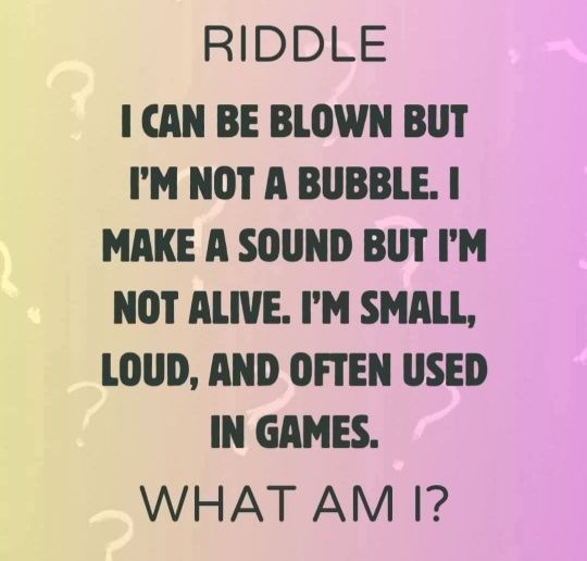 RIDDLE I CAN BE BLOWN BUT I'M NOT A BUBBLE.| MAKE A SOUND BUT I'M NOT ...