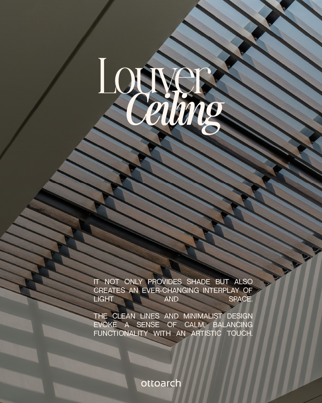 Otto - More than shade, the louver ceiling creates a rhythm of shadow ...