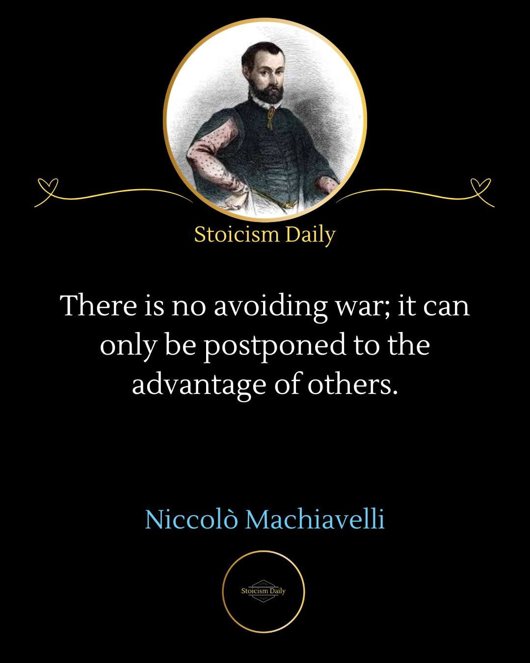 There is no avoiding war; it can only be postponed to the