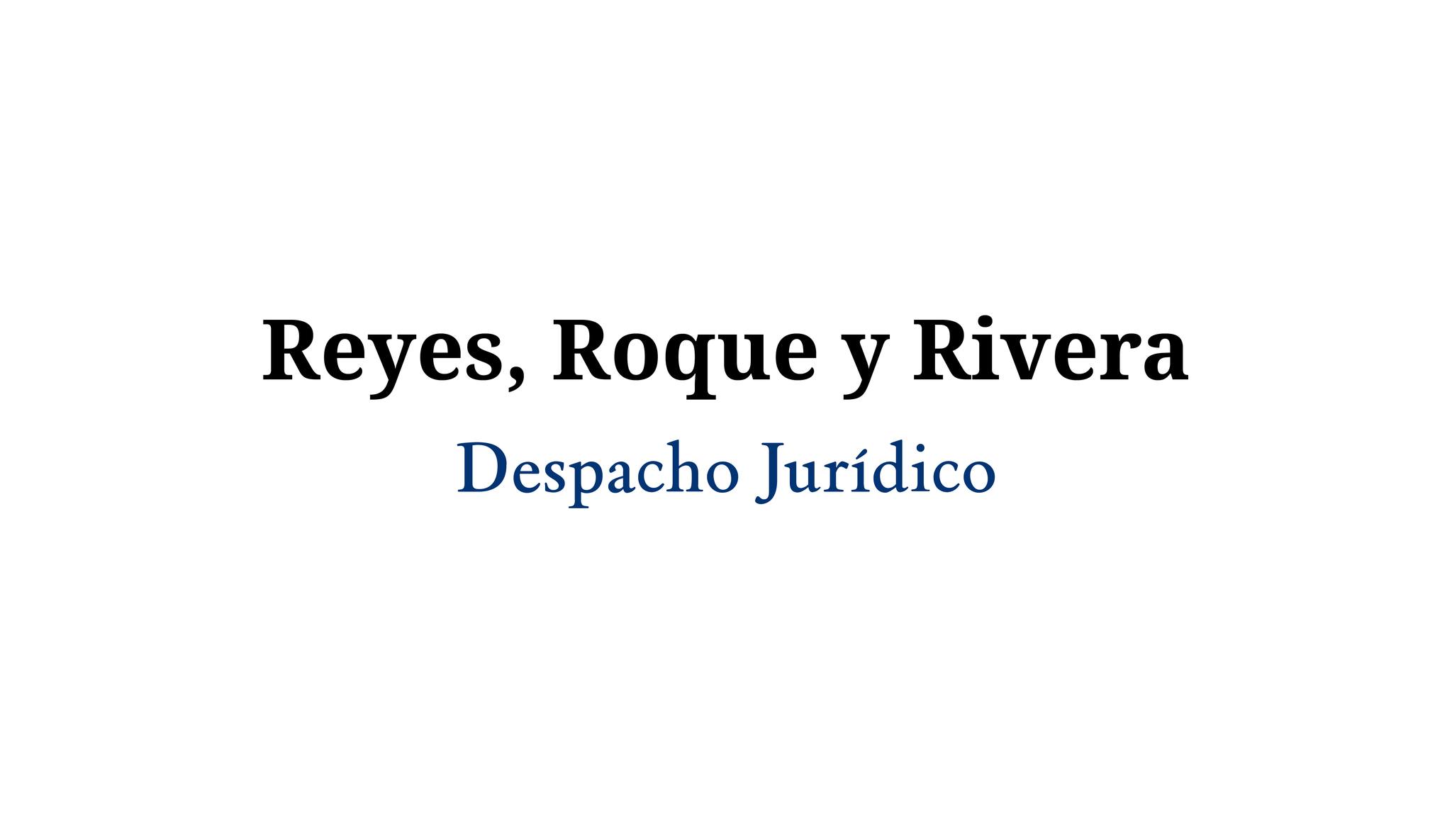 Reyes, Roque y Rivera Despacho Jurídico