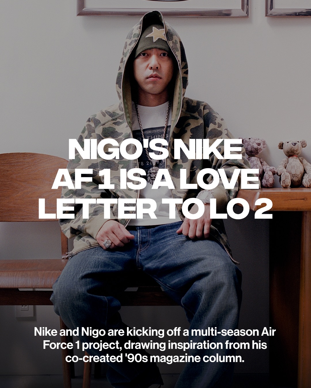 ISSUE 05 NIGO 雑誌 Nigo and the Nike Air Force 1 go way back. Now it's come full