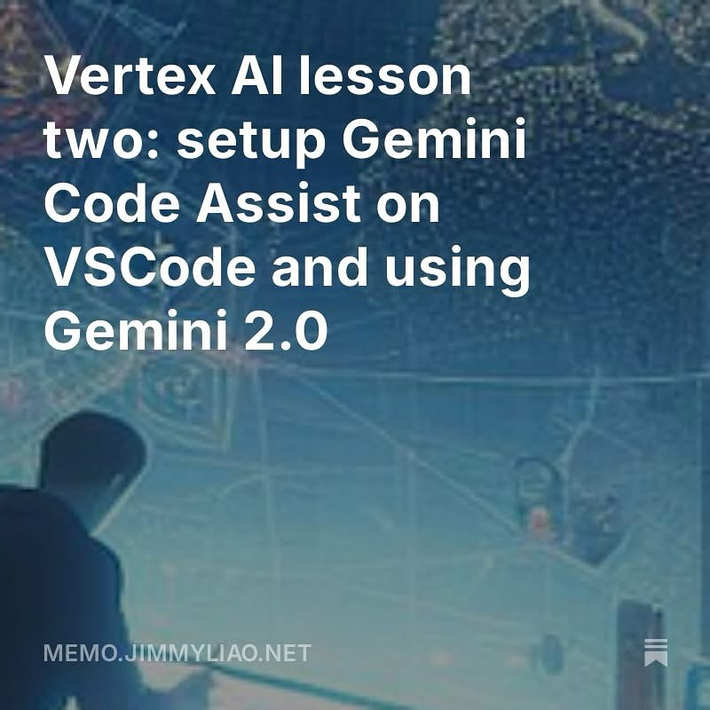 吉米筆記本 - [Vertex AI lesson two: setup Gemini Code Assist on VSCode and ...