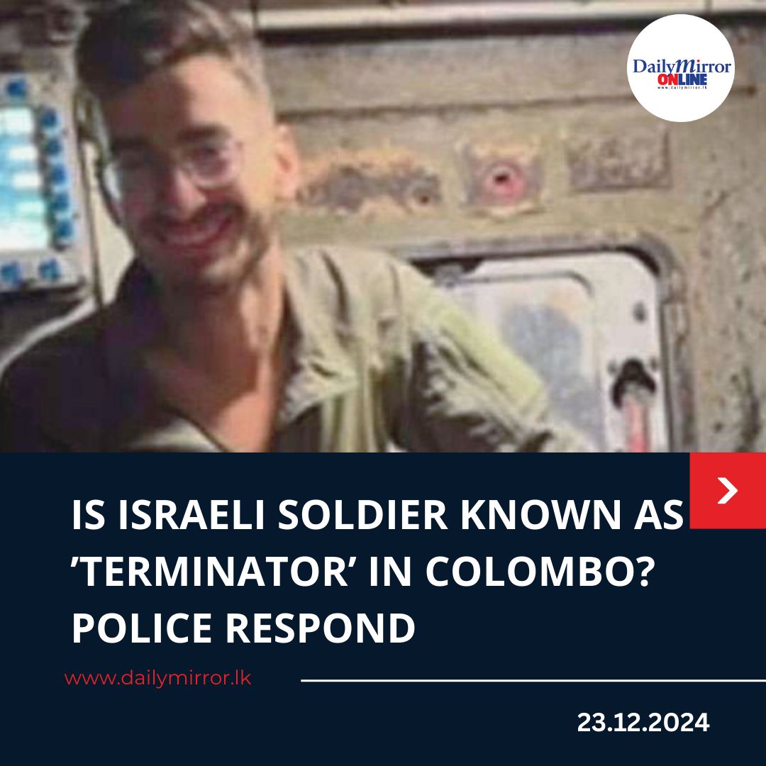 Daily - Is Israeli soldier known as ’terminator’ in Colombo? Police ...