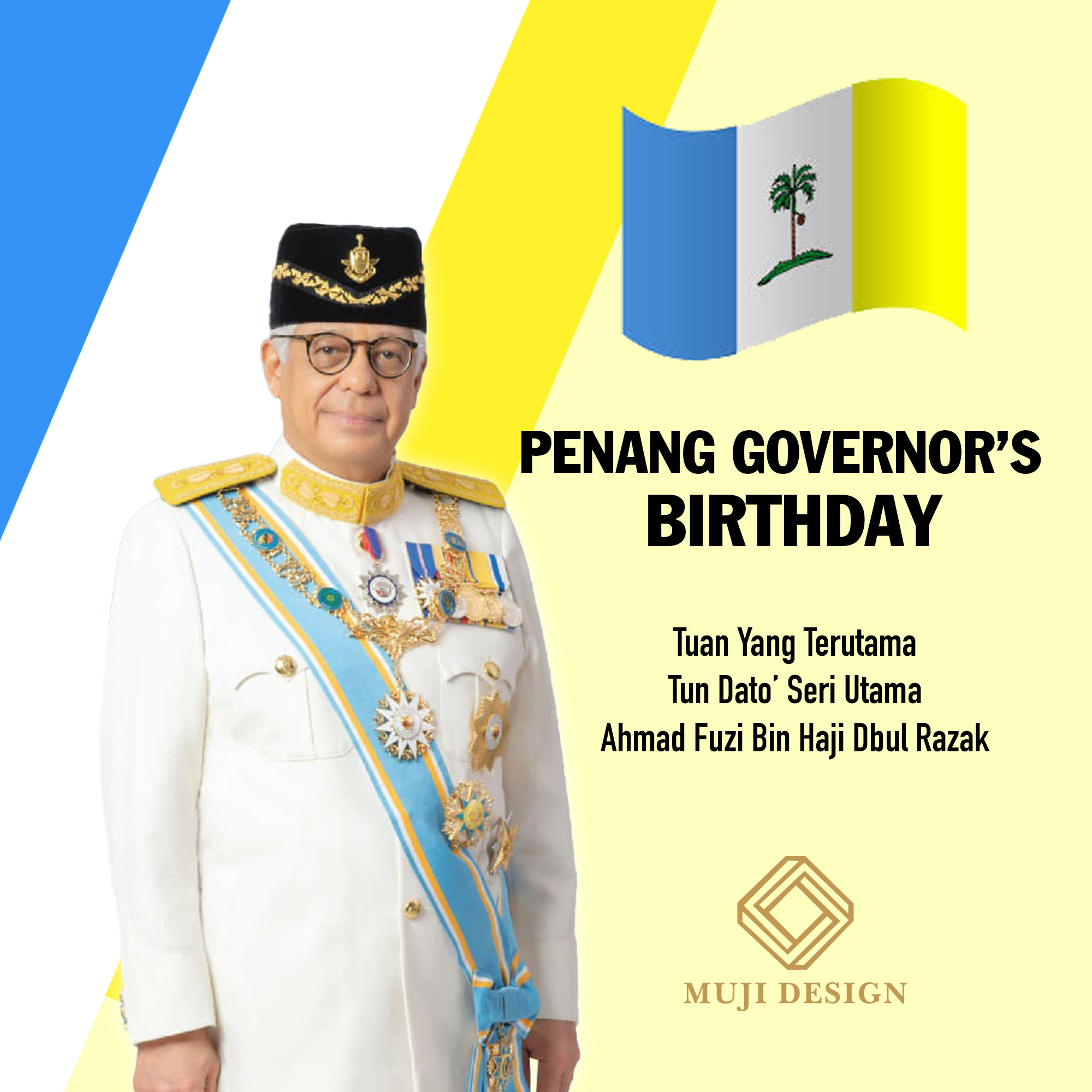 MUJI - Happy Birthday to Penang Governor, Tuan Yang Terutama Tun Dato ...