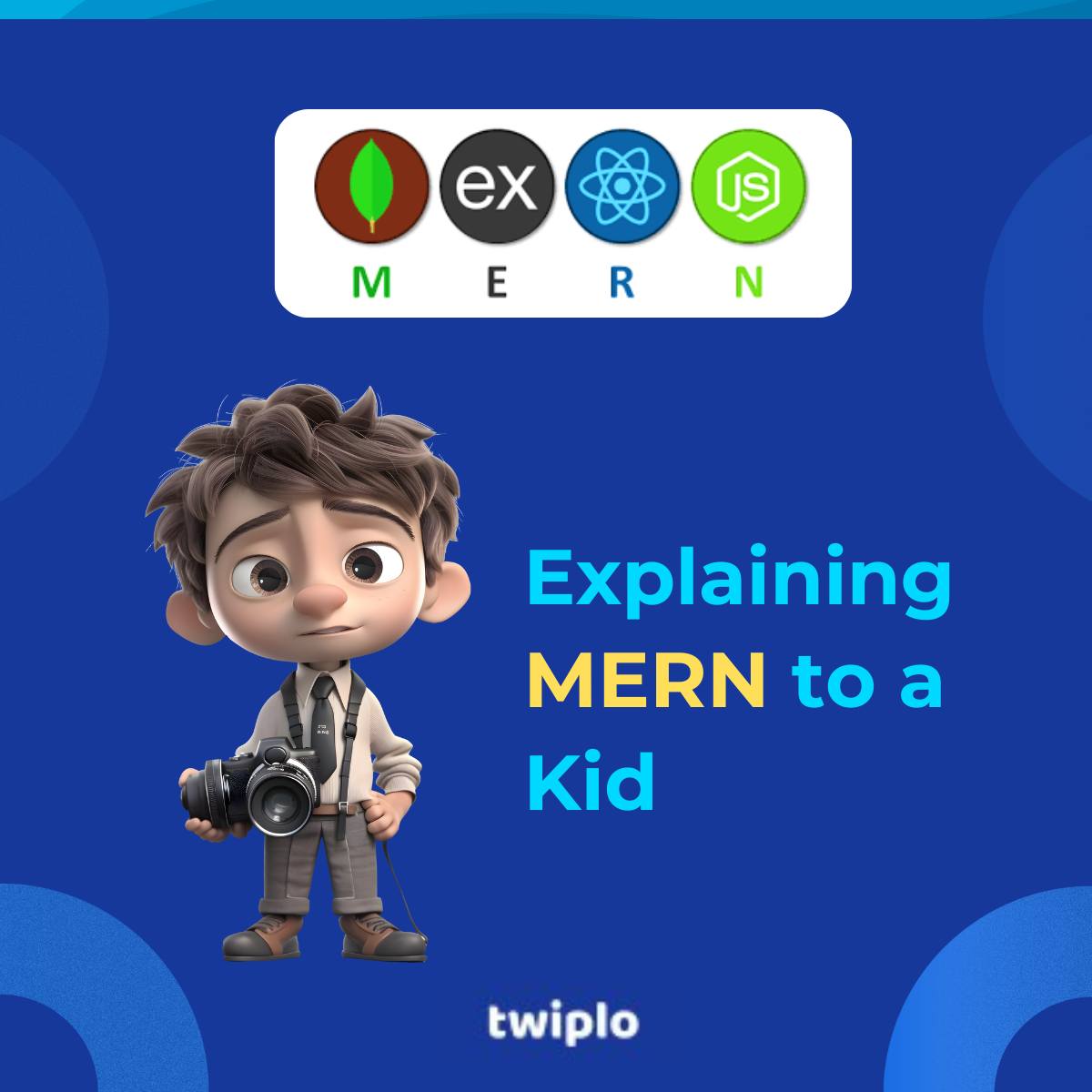🌟 Explain MERN Stack to a Kid! 🌟... - Twiplo Web Services | Facebook